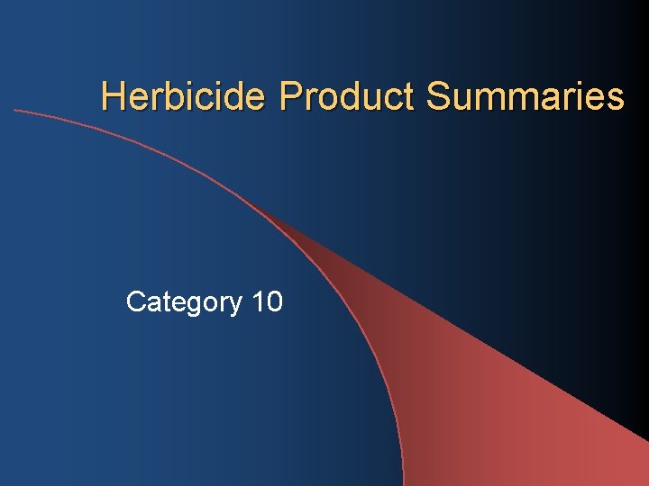 Herbicide Product Summaries Category 10 