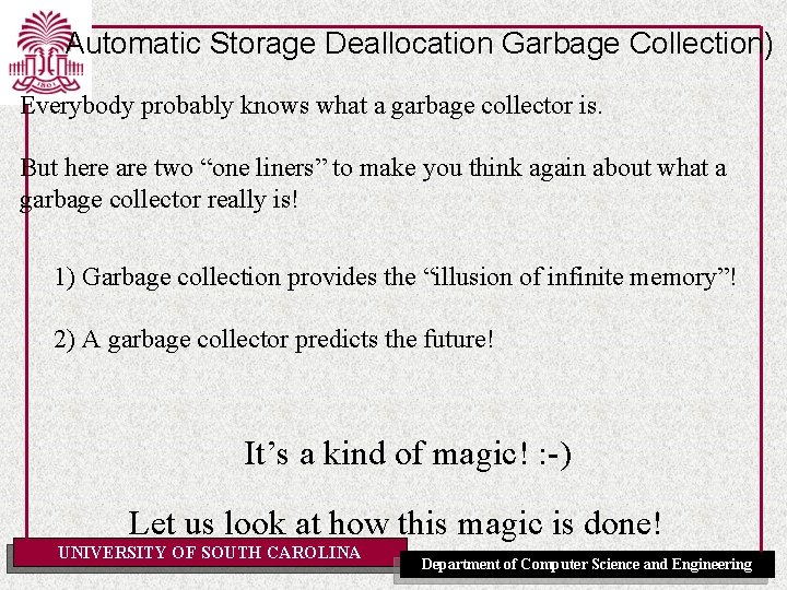 Automatic Storage Deallocation Garbage Collection) Everybody probably knows what a garbage collector is. But