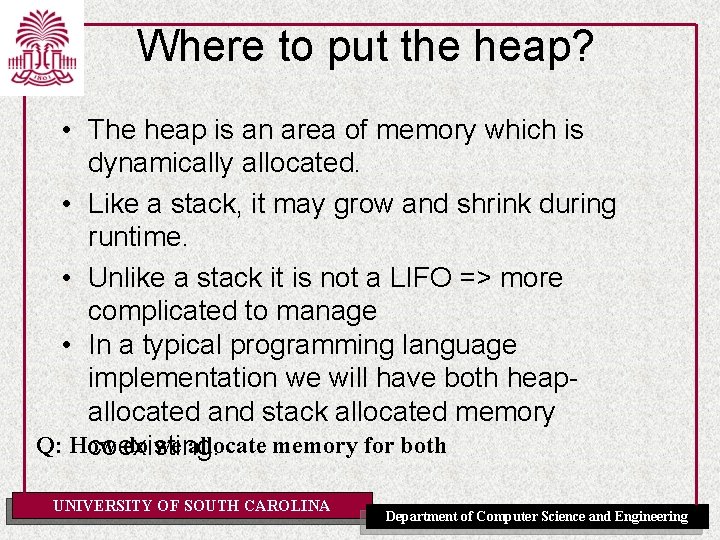 Where to put the heap? • The heap is an area of memory which