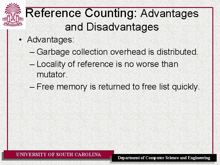 Reference Counting: Advantages and Disadvantages • Advantages: – Garbage collection overhead is distributed. –