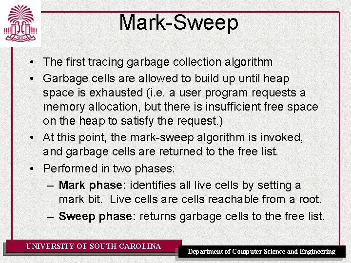 Mark-Sweep • The first tracing garbage collection algorithm • Garbage cells are allowed to