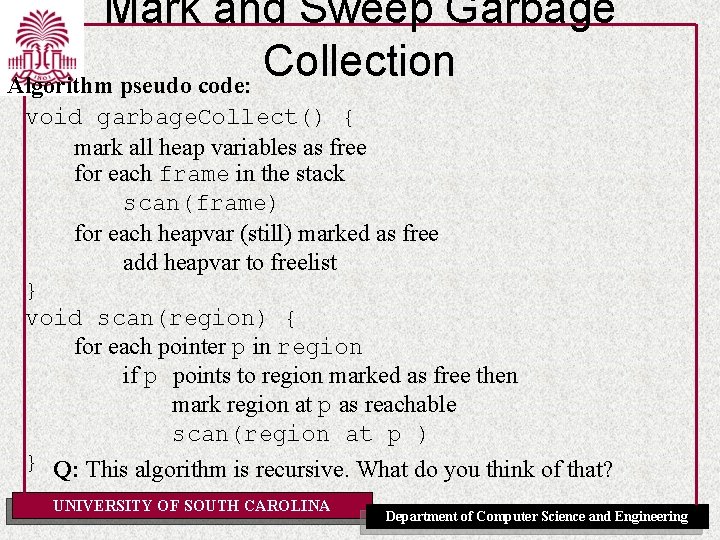 Mark and Sweep Garbage Collection Algorithm pseudo code: void garbage. Collect() { mark all