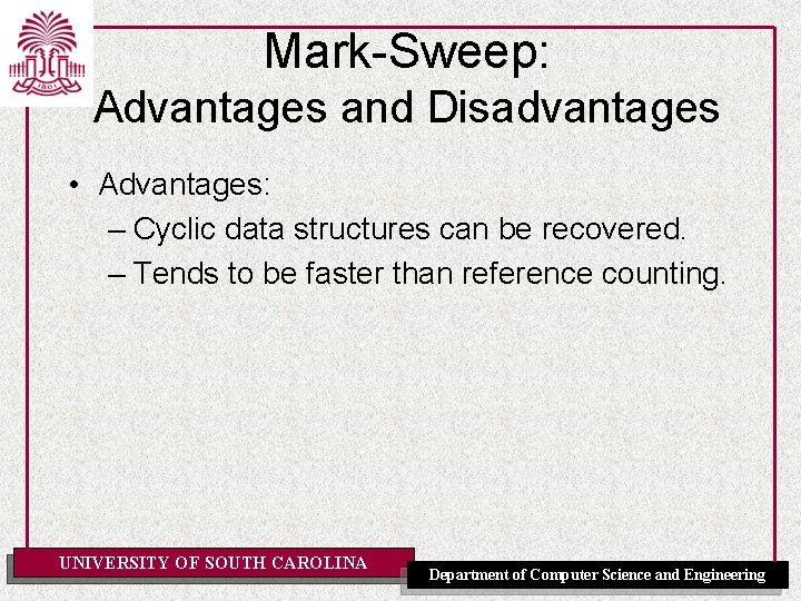 Mark-Sweep: Advantages and Disadvantages • Advantages: – Cyclic data structures can be recovered. –