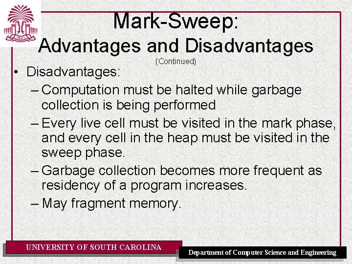 Mark-Sweep: Advantages and Disadvantages (Continued) • Disadvantages: – Computation must be halted while garbage