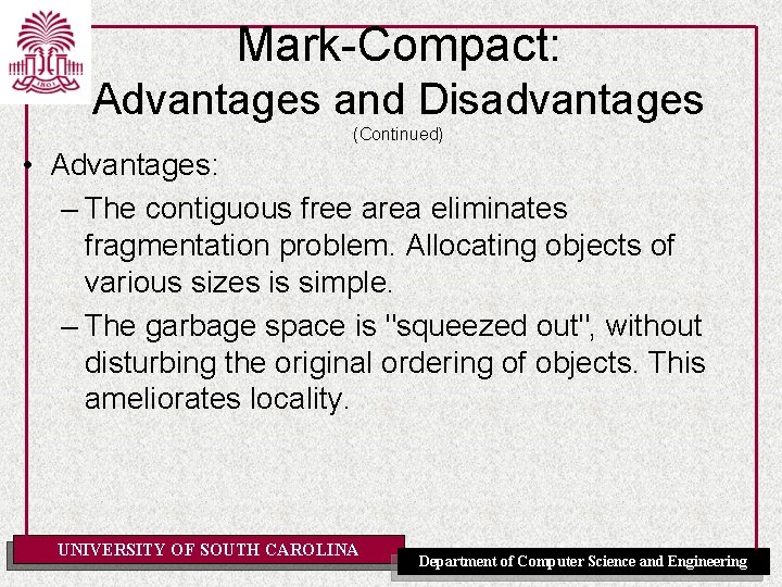 Mark-Compact: Advantages and Disadvantages (Continued) • Advantages: – The contiguous free area eliminates fragmentation