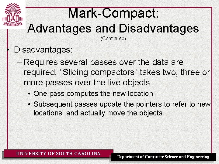 Mark-Compact: Advantages and Disadvantages (Continued) • Disadvantages: – Requires several passes over the data