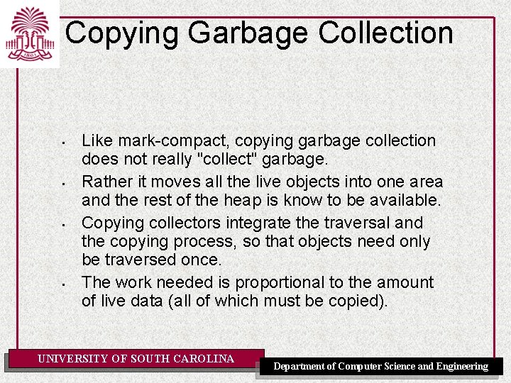 Copying Garbage Collection • • Like mark-compact, copying garbage collection does not really "collect"