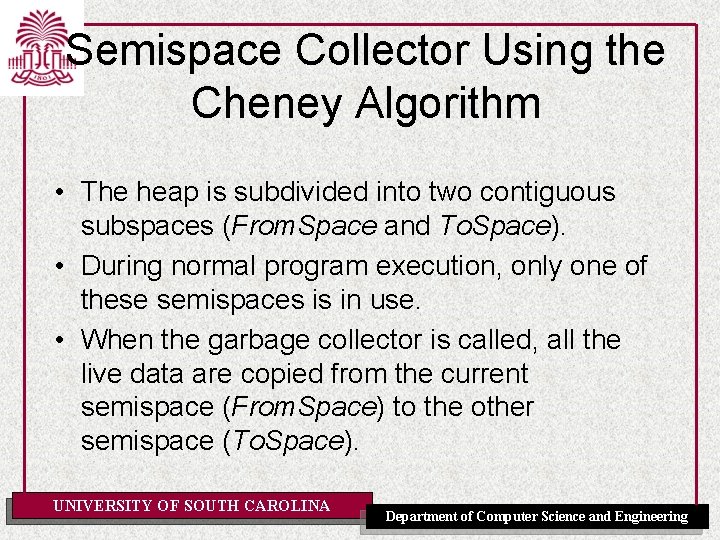 Semispace Collector Using the Cheney Algorithm • The heap is subdivided into two contiguous