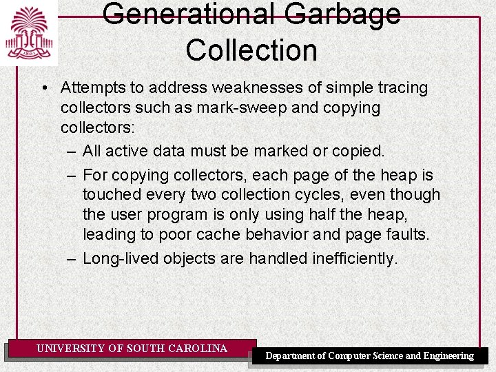 Generational Garbage Collection • Attempts to address weaknesses of simple tracing collectors such as