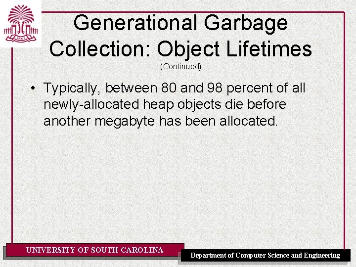 Generational Garbage Collection: Object Lifetimes (Continued) • Typically, between 80 and 98 percent of