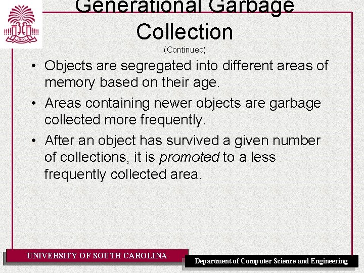 Generational Garbage Collection (Continued) • Objects are segregated into different areas of memory based