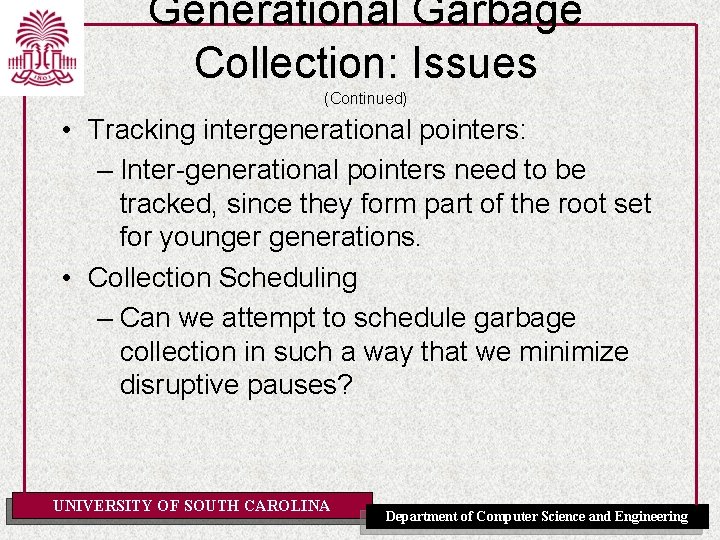 Generational Garbage Collection: Issues (Continued) • Tracking intergenerational pointers: – Inter-generational pointers need to
