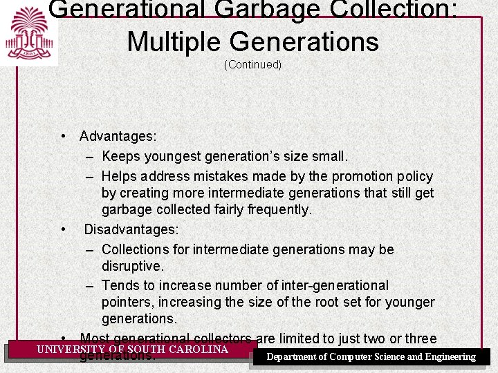 Generational Garbage Collection: Multiple Generations (Continued) • Advantages: – Keeps youngest generation’s size small.