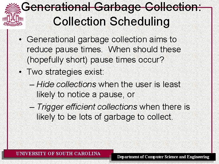 Generational Garbage Collection: Collection Scheduling • Generational garbage collection aims to reduce pause times.