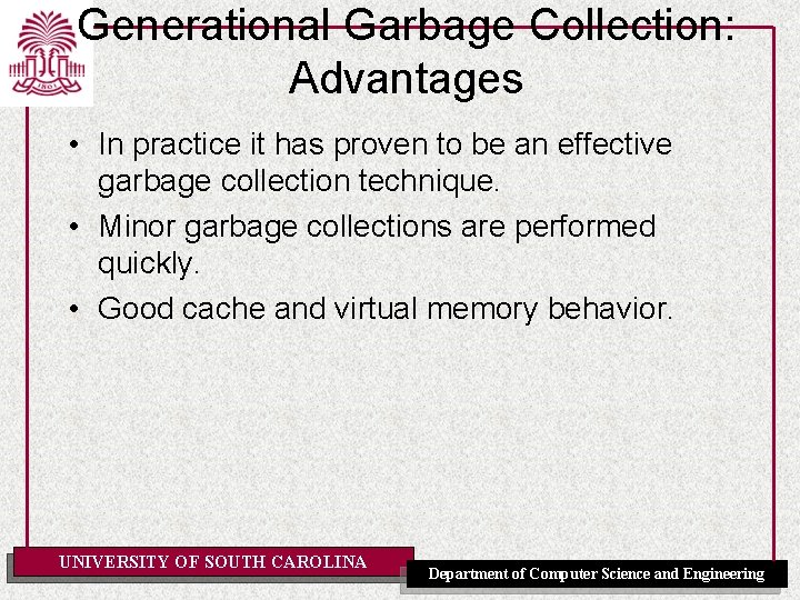 Generational Garbage Collection: Advantages • In practice it has proven to be an effective