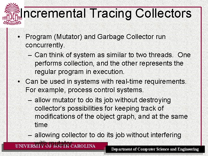 Incremental Tracing Collectors • Program (Mutator) and Garbage Collector run concurrently. – Can think