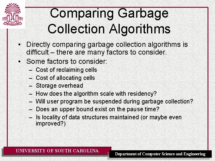 Comparing Garbage Collection Algorithms • Directly comparing garbage collection algorithms is difficult – there