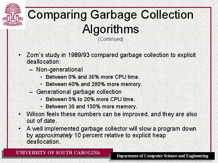 Comparing Garbage Collection Algorithms (Continued) • Zorn’s study in 1989/93 compared garbage collection to