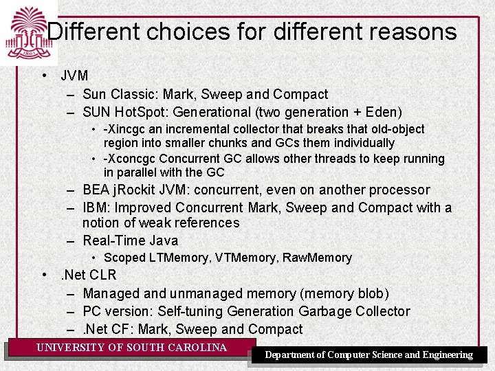 Different choices for different reasons • JVM – Sun Classic: Mark, Sweep and Compact