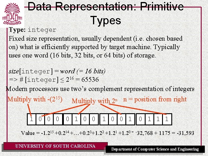 Data Representation: Primitive Types Type: integer Fixed size representation, usually dependent (i. e. chosen