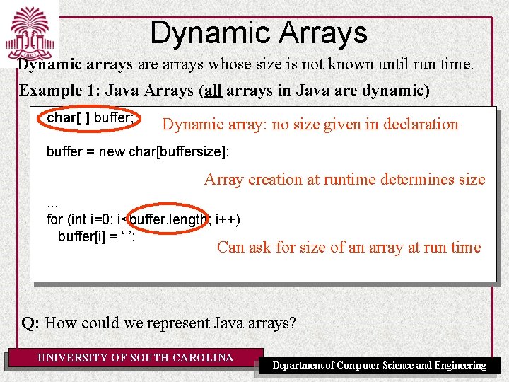 Dynamic Arrays Dynamic arrays are arrays whose size is not known until run time.