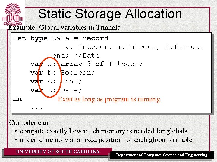 Static Storage Allocation Example: Global variables in Triangle let type Date = record y: