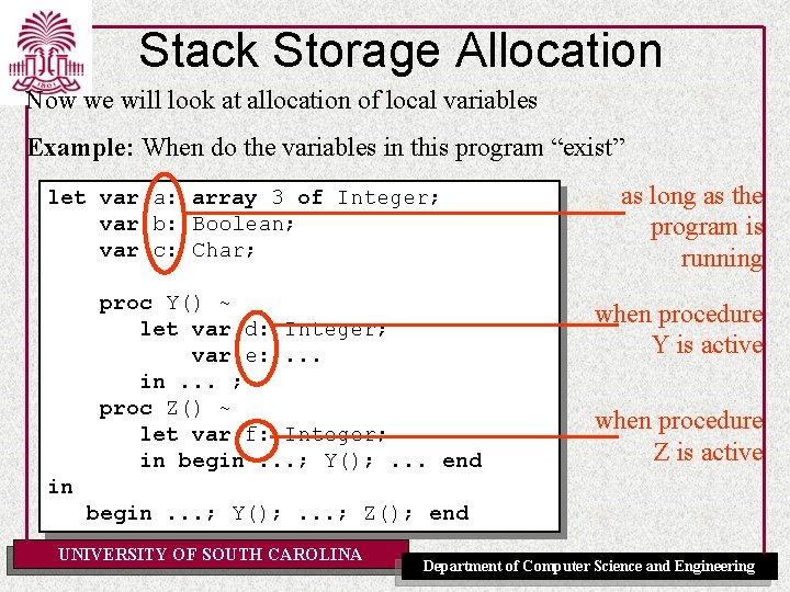 Stack Storage Allocation Now we will look at allocation of local variables Example: When