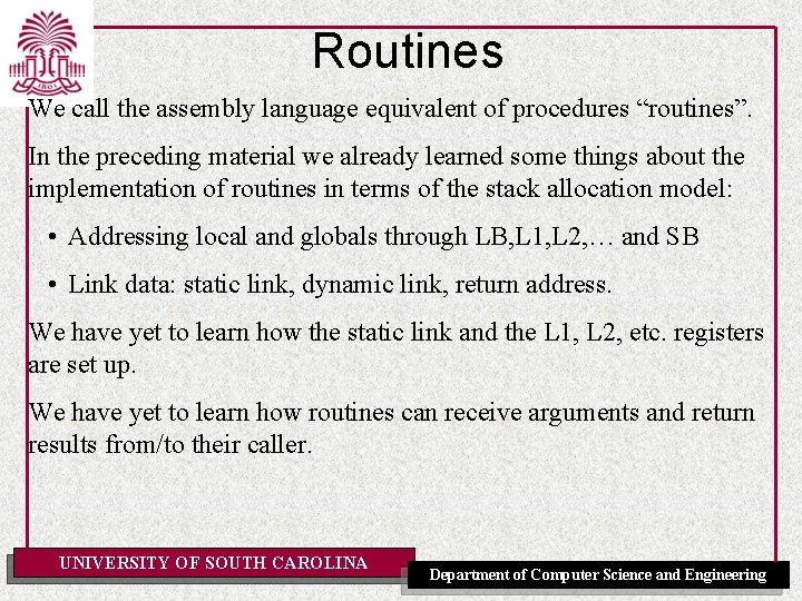 Routines We call the assembly language equivalent of procedures “routines”. In the preceding material