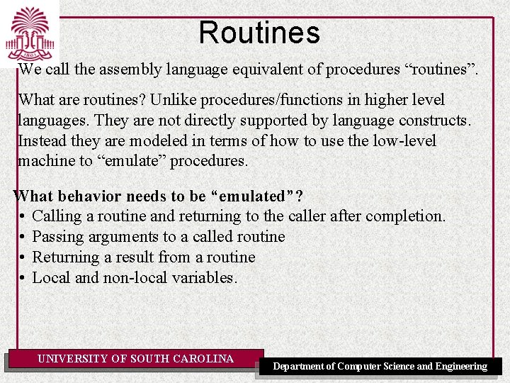 Routines We call the assembly language equivalent of procedures “routines”. What are routines? Unlike