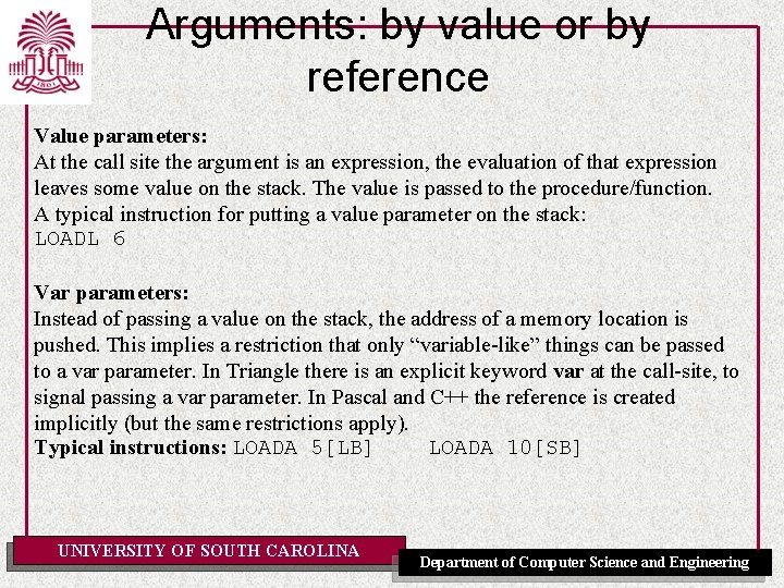 Arguments: by value or by reference Value parameters: At the call site the argument