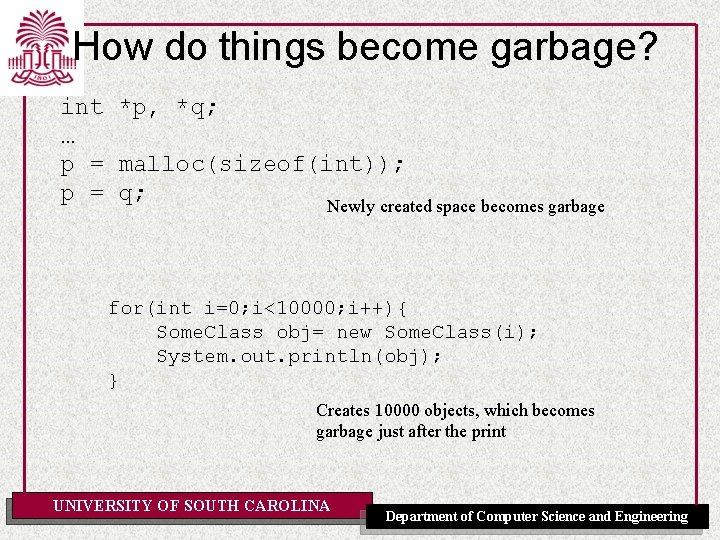 How do things become garbage? int *p, *q; … p = malloc(sizeof(int)); p =