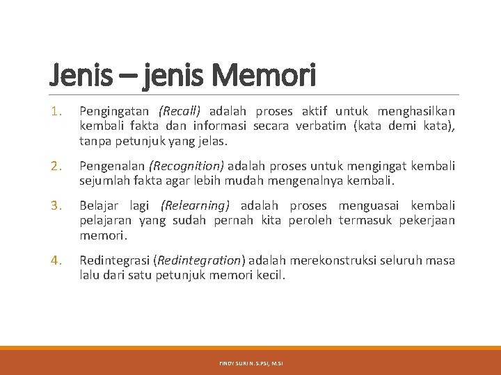 Jenis – jenis Memori 1. Pengingatan (Recall) adalah proses aktif untuk menghasilkan kembali fakta