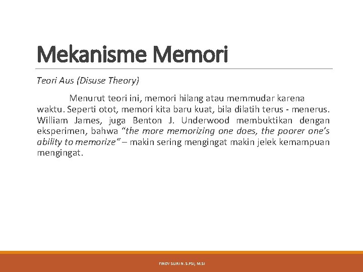 Mekanisme Memori Teori Aus (Disuse Theory) Menurut teori ini, memori hilang atau memmudar karena