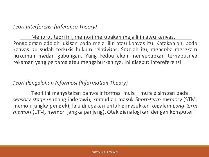 Teori Interferensi (Inference Theory) Menurut teori ini, memori merupakan meja lilin atau kanvas. Pengalaman