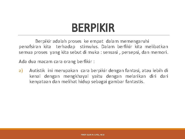 BERPIKIR Berpikir adalah proses ke empat dalam memengaruhi penafsiran kita terhadap stimulus. Dalam berfikir