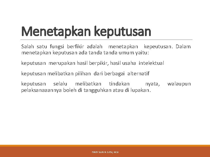 Menetapkan keputusan Salah satu fungsi berfikir adalah menetapkan kepeutusan. Dalam menetapkan keputusan ada tanda