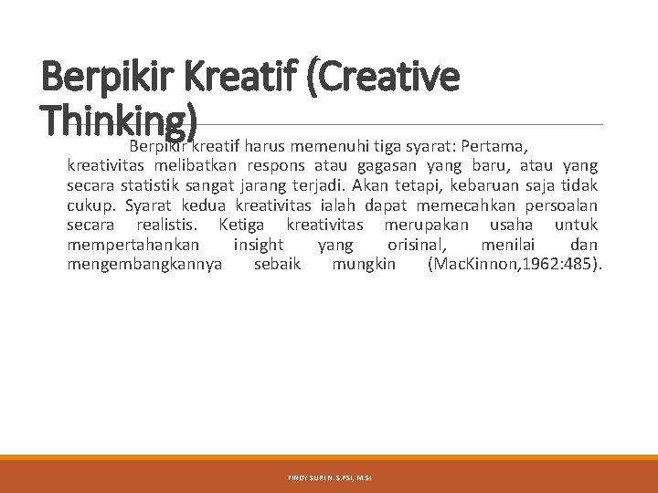 Berpikir Kreatif (Creative Thinking) Berpikir kreatif harus memenuhi tiga syarat: Pertama, kreativitas melibatkan respons Berpikir Kreatif (Creative Thinking) Berpikir kreatif harus memenuhi tiga syarat: Pertama, kreativitas melibatkan respons