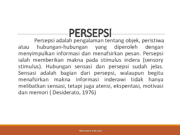 PERSEPSI Persepsi adalah pengalaman tentang objek, peristiwa atau hubungan-hubungan yang diperoleh dengan menyimpulkan informasi