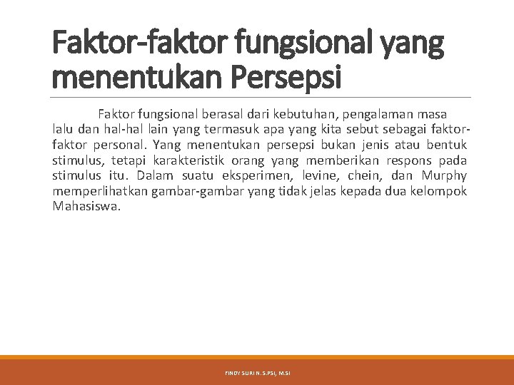 Faktor-faktor fungsional yang menentukan Persepsi Faktor fungsional berasal dari kebutuhan, pengalaman masa lalu dan