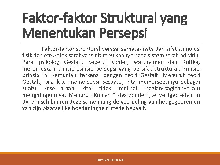 Faktor-faktor Struktural yang Menentukan Persepsi Faktor-faktor struktural berasal semata-mata dari sifat stimulus fisik dan Faktor-faktor Struktural yang Menentukan Persepsi Faktor-faktor struktural berasal semata-mata dari sifat stimulus fisik dan