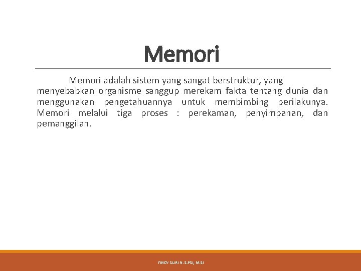 Memori adalah sistem yang sangat berstruktur, yang menyebabkan organisme sanggup merekam fakta tentang dunia