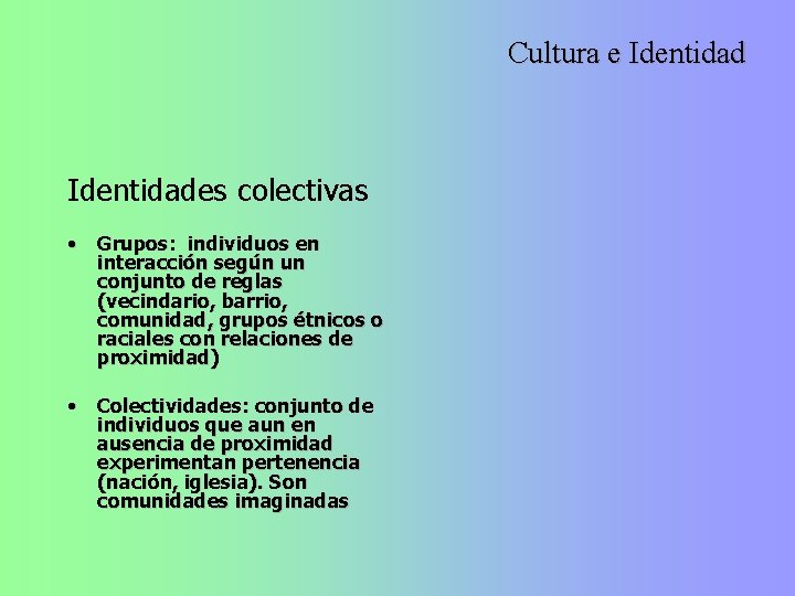 Cultura e Identidades colectivas • Grupos: individuos en interacción según un conjunto de reglas
