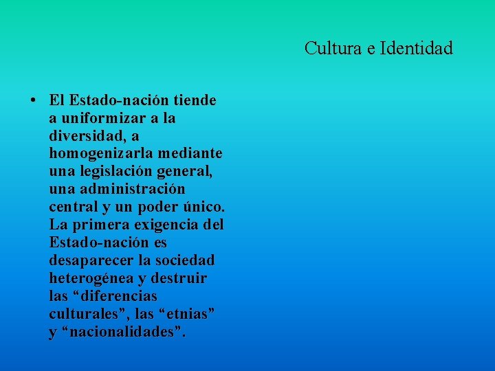 Cultura e Identidad • El Estado-nación tiende a uniformizar a la diversidad, a homogenizarla