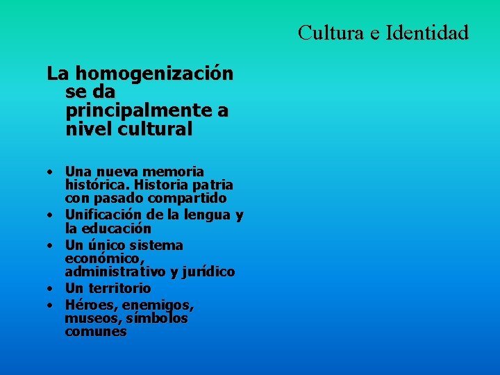 Cultura e Identidad La homogenización se da principalmente a nivel cultural • Una nueva