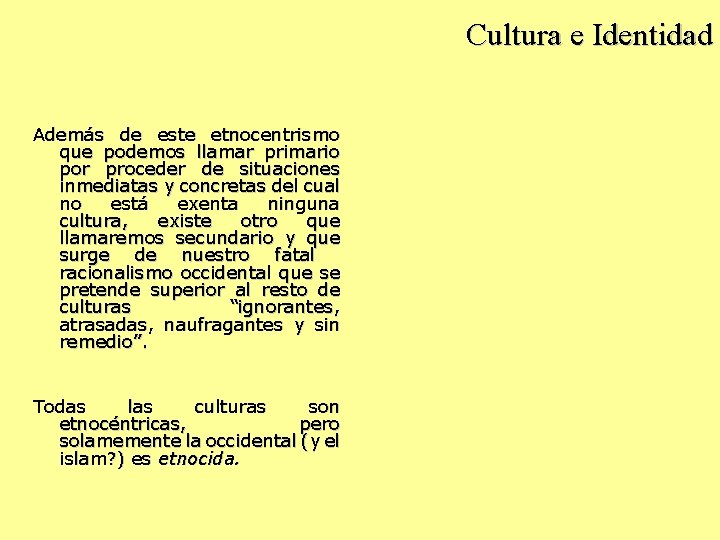 Cultura e Identidad Además de este etnocentrismo que podemos llamar primario por proceder de
