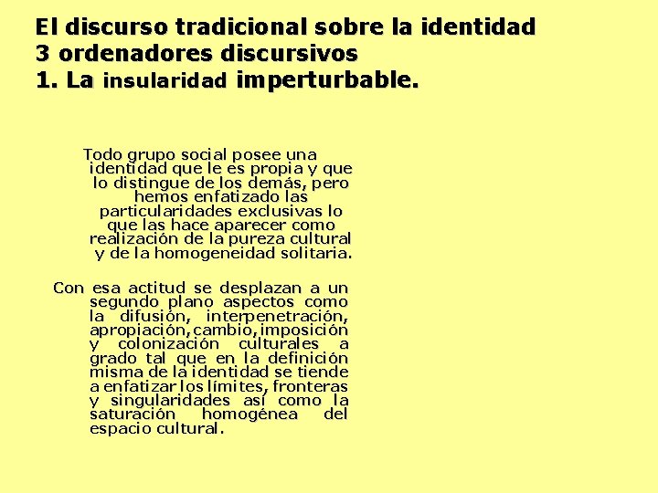 El discurso tradicional sobre la identidad 3 ordenadores discursivos 1. La insularidad imperturbable. Todo