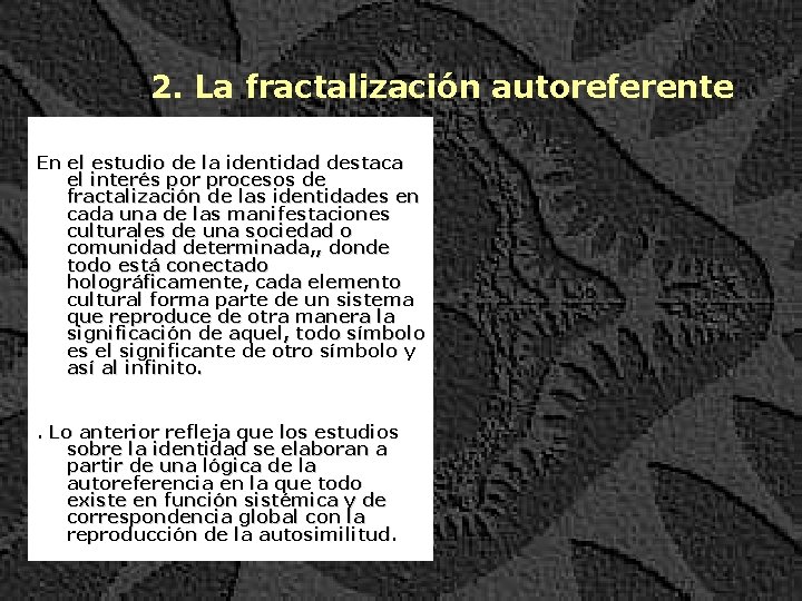 2. La fractalización autoreferente En el estudio de la identidad destaca el interés por