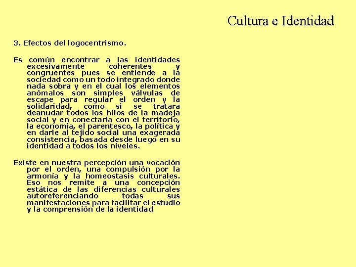 Cultura e Identidad 3. Efectos del logocentrismo. Es común encontrar a las identidades excesivamente
