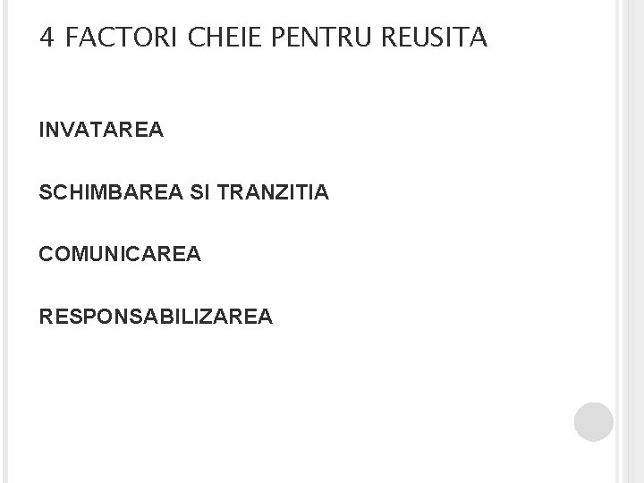 4 FACTORI CHEIE PENTRU REUSITA INVATAREA SCHIMBAREA SI TRANZITIA COMUNICAREA RESPONSABILIZAREA 