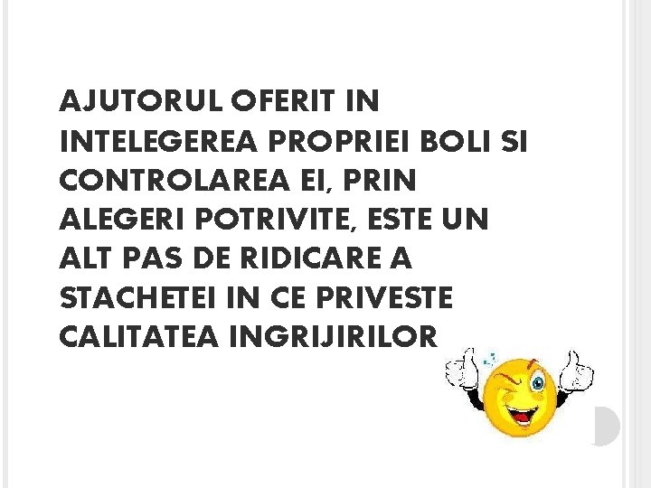 AJUTORUL OFERIT IN INTELEGEREA PROPRIEI BOLI SI CONTROLAREA EI, PRIN ALEGERI POTRIVITE, ESTE UN